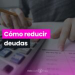 Métodos para reducir deudas sin afectar tu presupuesto mensual ni tu calidad de vida